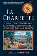 La Charrette: A History of the Village Gateway to the American Frontier Visited by Lewis and Clark, Daniel Boone, Zebulon Pike - Paperback