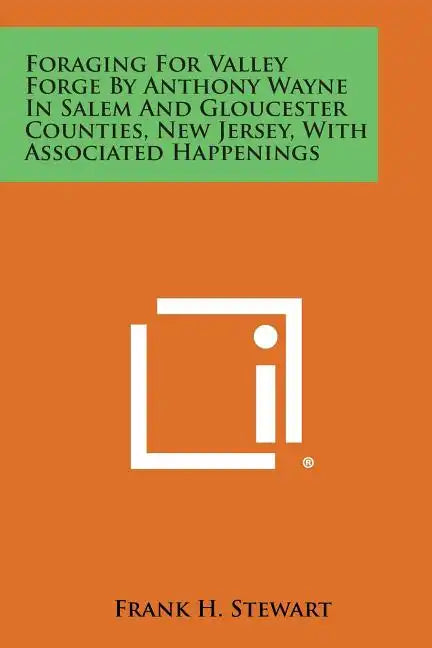 Foraging for Valley Forge by Anthony Wayne in Salem and Gloucester Counties, New Jersey, with Associated Happenings - Paperback