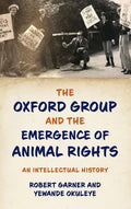 Oxford Group and the Emergence of Animal Rights: An Intellectual History - Hardcover