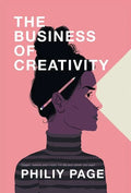 The Business of Creativity: Dream, Believe, and Create the Life and Career You Want - Hardcover