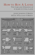 How to Run a Lathe: The Care and Operation of a Screw Cutting Lathe - Hardcover