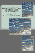 The Constitution of The State of Mississippi: A Quick Reference Guide - Paperback