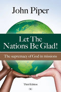 Let the Nations be Glad: The Supremacy Of God In Missions - Paperback