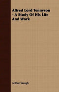 Alfred Lord Tennyson - A Study Of His Life And Work - Paperback