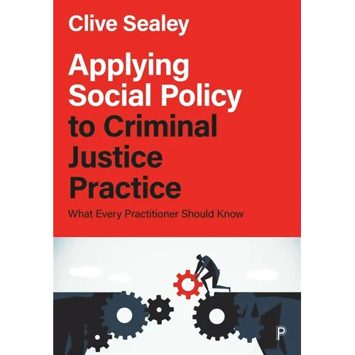 Applying Social Policy to Criminal Justice Practice: What Every Practitioner Should Know - Paperback