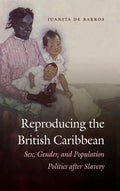 Reproducing the British Caribbean: Sex, Gender, and Population Politics after Slavery - Paperback
