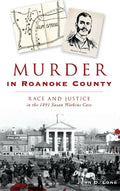 Murder in Roanoke County: Race and Justice in the 1891 Susan Watkins Case - Hardcover