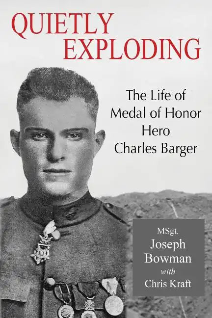 Quietly Exploding: The Life of Medal of Honor Hero Charles Barger - Paperback