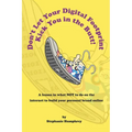 Don't Let Your Digital Footprint Kick You in the Butt!: A lesson in what NOT to do on the internet to build your personal brand online - Paperback