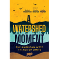 A Watershed Moment: The American West in the Age of Limits - Paperback