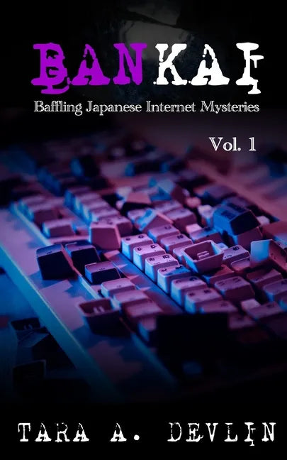 Bankai: Baffling Japanese Internet Mysteries: Volume One - Paperback