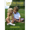 Love Is Not Enough - To Prepare Your Child For Life's Challenges - Paperback