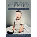 For the Love of Stephen: The Story of a Boy Who Was Never Broken - Paperback