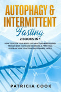 Autophagy and Intermittent Fasting 2 books in 1: How to DETOX your BODY, Live Healthier and Longer Trough Diet, Fasts and Excercise. A PRACTICAL Guide - Paperback