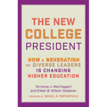The New College President: How a Generation of Diverse Leaders Is Changing Higher Education - Hardcover