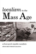 Localism in the Mass Age: A Front Porch Republic Manifesto - Paperback