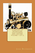 A History of Inventions, Discoveries, and Origins, Volume I (of 2) - Paperback