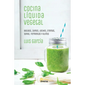 Cocina líquida vegetal: Batidos, zumos, leches, cremas, sopas, fermentos y aliños - Paperback