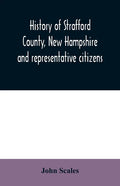 History of Strafford County, New Hampshire and representative citizens - Paperback