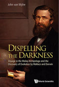 Dispelling the Darkness: Voyage in the Malay Archipelago and the Discovery of Evolution by Wallace and Darwin - Paperback