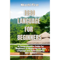 Igbo Language for Beginners: A Comprehensive Guide for Beginners in Mastering the Igbo Language and Understanding Igbo Culture - Paperback