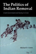 The Politics of Indian Removal: Creek Government and Society in Crisis - Paperback