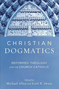 Christian Dogmatics: Reformed Theology for the Church Catholic - Paperback