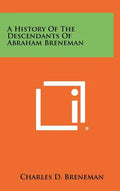 A History Of The Descendants Of Abraham Breneman - Hardcover