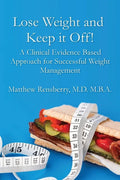 Lose Weight and Keep it Off!: A Clinical Evidence Based Approach for Successful Weight Management - Paperback