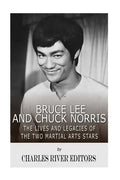 Bruce Lee and Chuck Norris: The Lives and Legacies of the Two Martial Arts Stars - Paperback