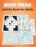 Mixed Puzzle Activity Book for Adults: Puzzle book for adults featuring large print sudoku, word search, kakuro, Fillomino, and Futoshiki (Logic Puzzl - Paperback