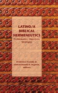 Latino/a Biblical Hermeneutics: Problematics, Objectives, Strategies - Hardcover