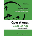 Operational Excellence in Your Office: A Guide to Achieving Autonomous Value Stream Flow with Lean Techniques - Paperback