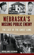 Nebraska's Missing Public Enemy: The Last of the Ghost Gang - Hardcover
