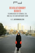 Revolutionary Bodies: Technologies of Gender, Sex, and Self in Contemporary Iran - Paperback