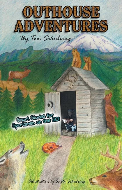 Outhouse Adventures: Short Stories for Sportsmen on the Go! - Paperback
