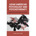 Asian American Psychology and Psychotherapy: Intergenerational Trauma, Betrayal, and Liberation - Paperback