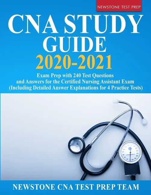 CNA Study Guide 2020-2021: Exam Prep with 240 Test Questions and Answers for the Certified Nursing Assistant Exam (Including Detailed Answer Expl - Paperback