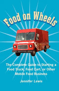Food On Wheels: The Complete Guide To Starting A Food Truck, Food Cart, Or Other Mobile Food Business - Paperback