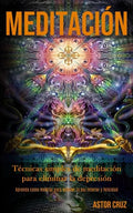 Meditación: Técnicas simples de meditación para eliminar la depresión (Aprenda como meditar para obtener la paz interior y felicidad) - Paperback