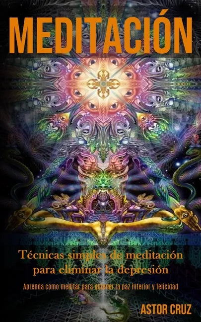 Meditación: Técnicas simples de meditación para eliminar la depresión (Aprenda como meditar para obtener la paz interior y felicidad) - Paperback