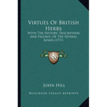 Virtues Of British Herbs: With The History, Description, And Figures, Of The Several Kinds (1771) - Paperback
