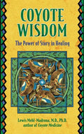 Coyote Wisdom: The Power of Story in Healing - Paperback