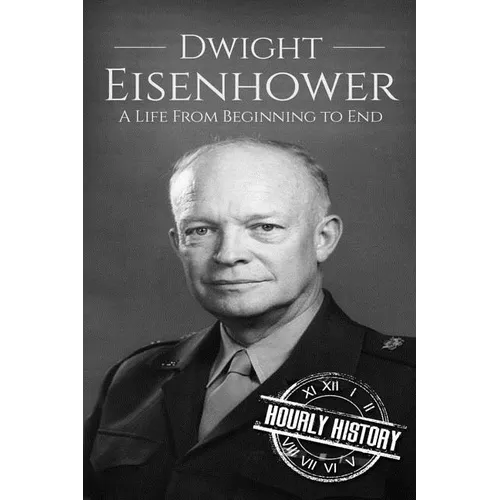 Dwight Eisenhower: A Life From Beginning to End - Paperback