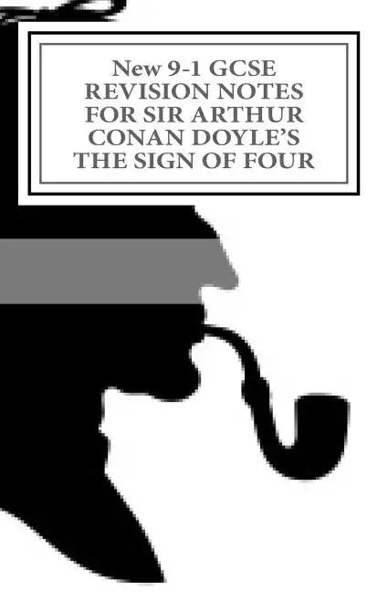 New 9-1 GCSE REVISION NOTES FOR SIR ARTHUR CONAN DOYLE'S THE SIGN OF FOUR: Study guide (All chapters, page-by-page analysis) - Paperback