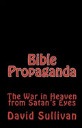 Bible Propaganda: The War in Heaven from Satan's Eyes - Paperback