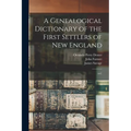 A Genealogical Dictionary of the First Settlers of New England: A-C - Paperback
