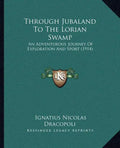 Through Jubaland To The Lorian Swamp: An Adventurous Journey Of Exploration And Sport (1914) - Paperback