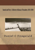 Sound And Fury: A History Of Kansas Tornadoes, 1854-2008 - Paperback