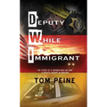 Deputy While Immigrant: The Story of a German Who Became a Deputy Sheriff in Arizona - Hardcover